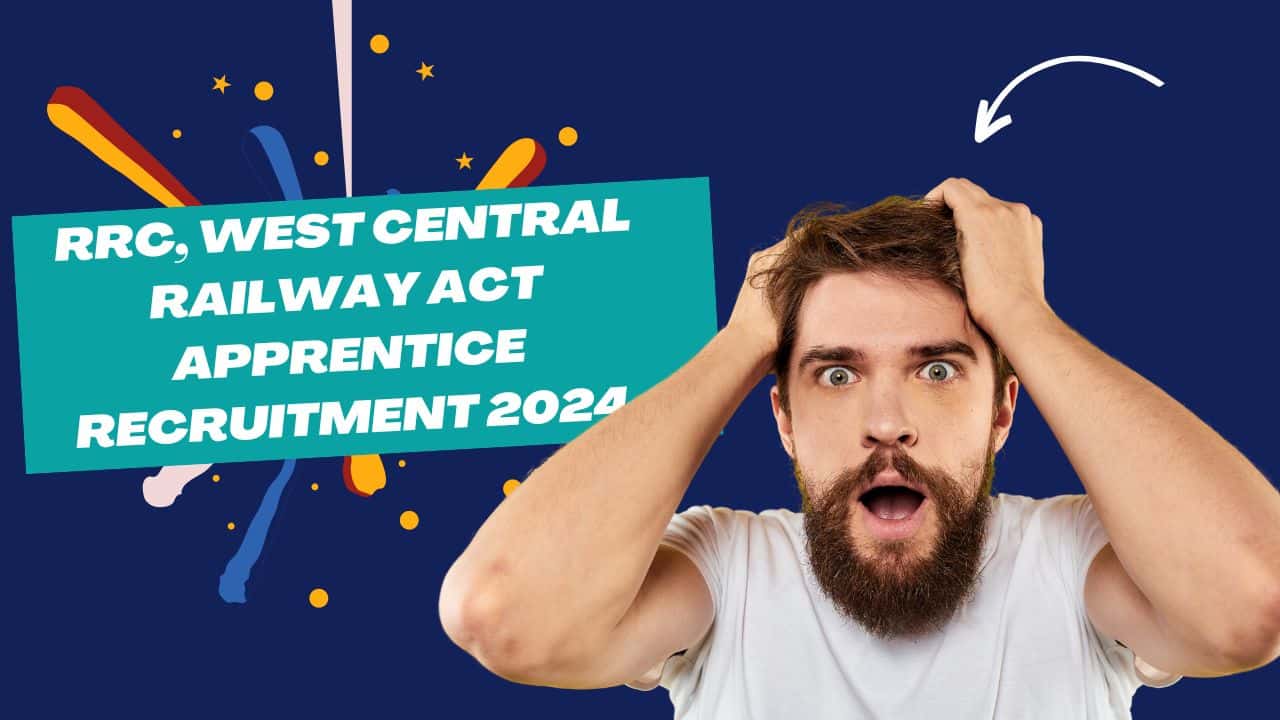 RRC, West Central Railway Act Apprentice Recruitment 2024