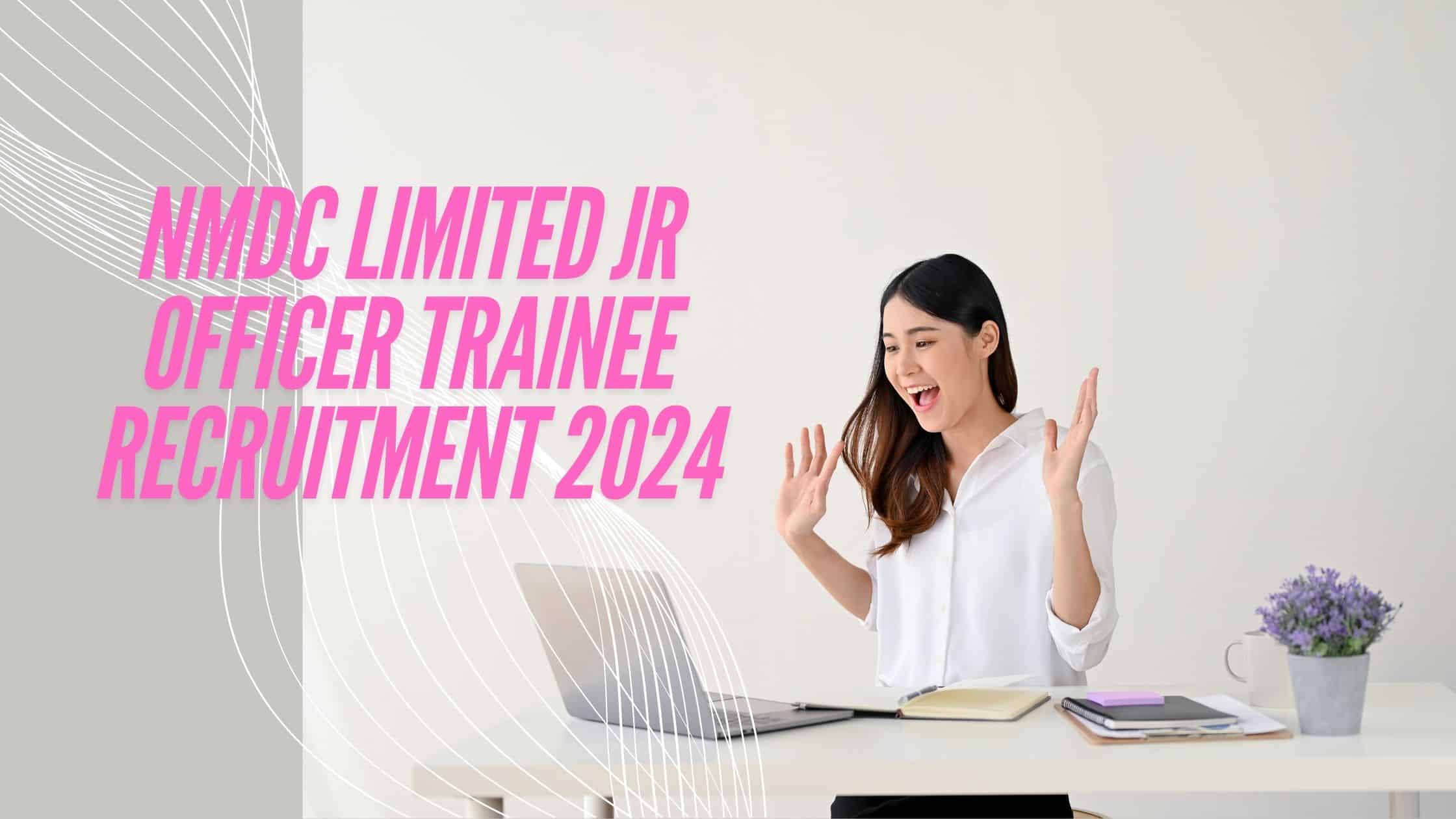 NMDC Limited Jr Officer Trainee Recruitment 2024