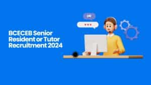 BCECEB Senior Resident or Tutor Recruitment 2024