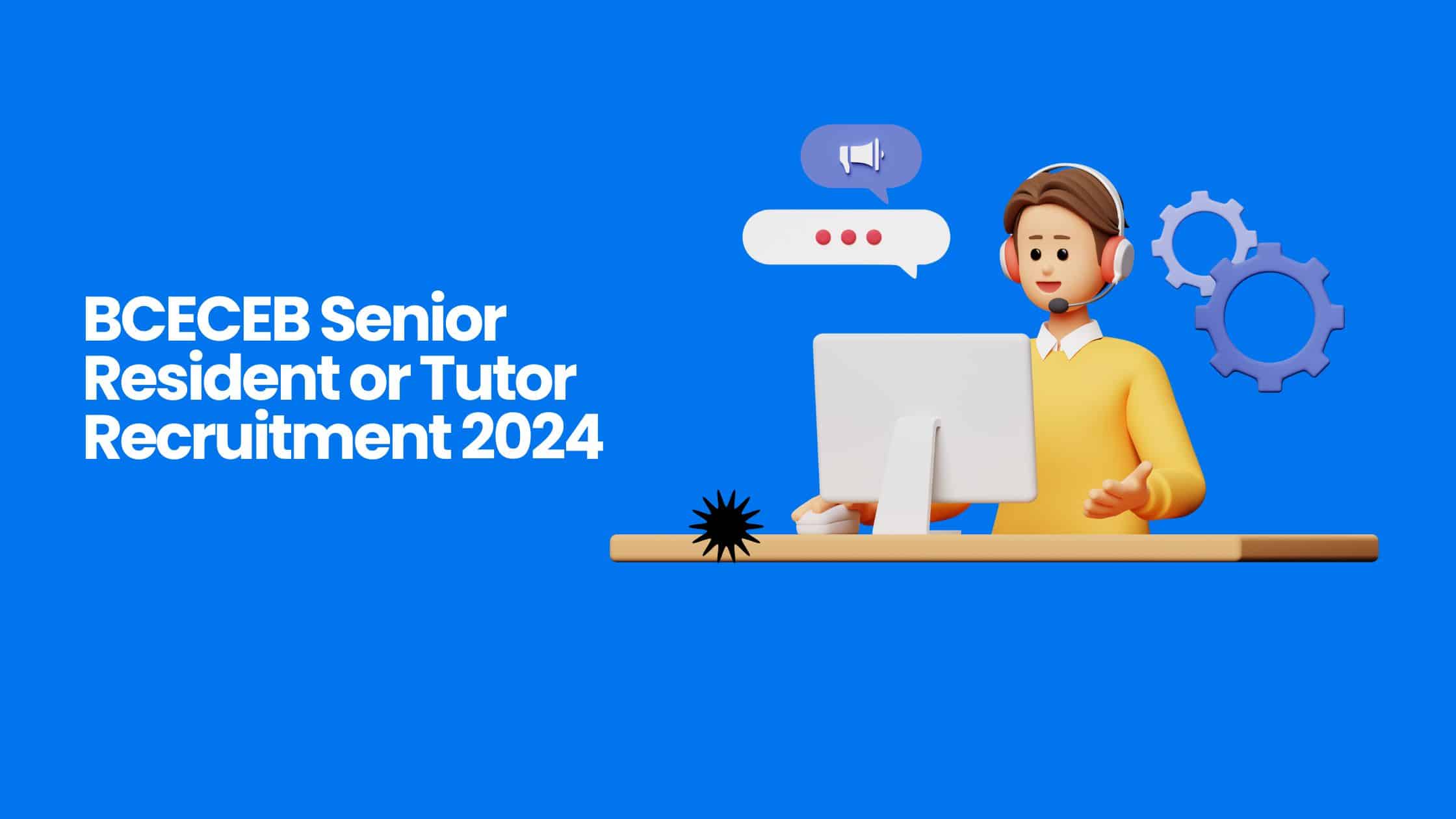 BCECEB Senior Resident or Tutor Recruitment 2024