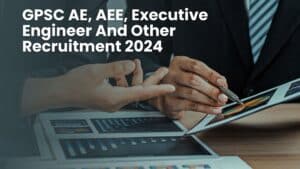 GPSC AE, AEE, Executive Engineer And Other Recruitment 2024