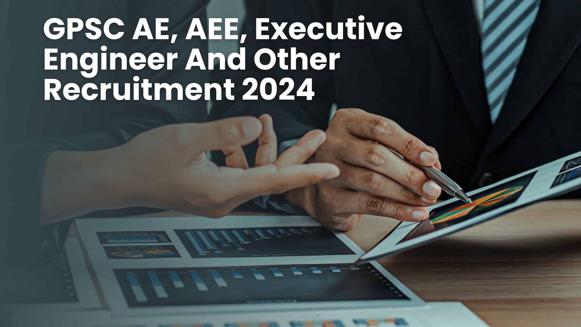 GPSC AE, AEE, Executive Engineer And Other Recruitment 2024