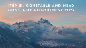 ITBP SI, Constable And Head Constable Recruitment 2024