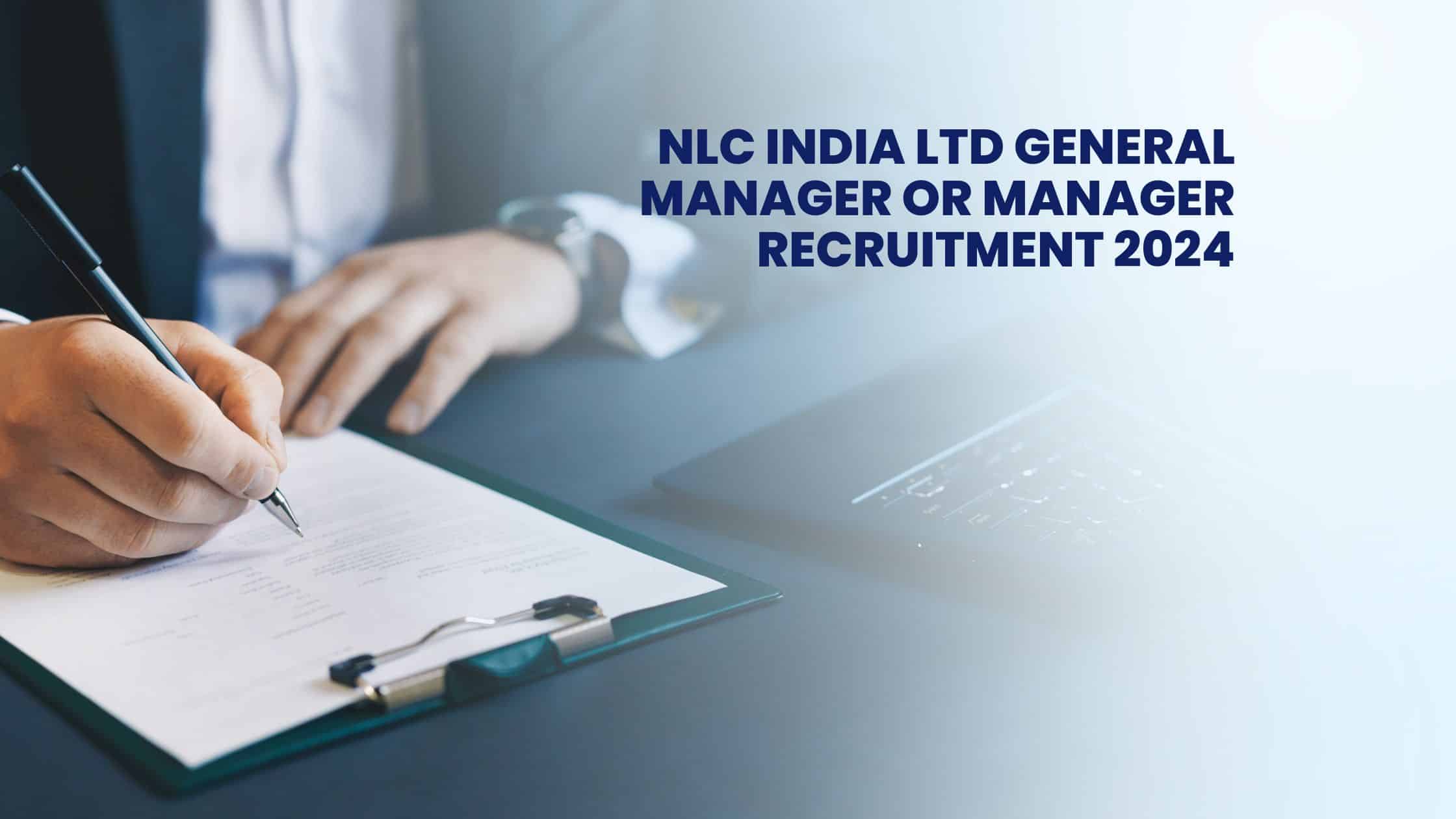 NLC India Ltd General Manager or Manager Recruitment 2024