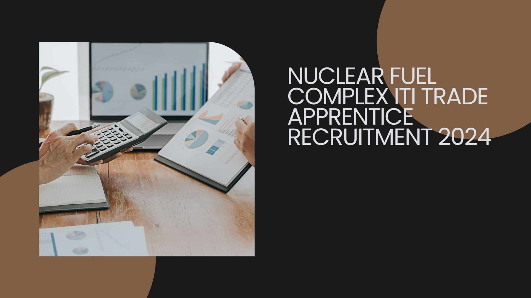 Nuclear Fuel Complex ITI Trade Apprentice Recruitment 2024