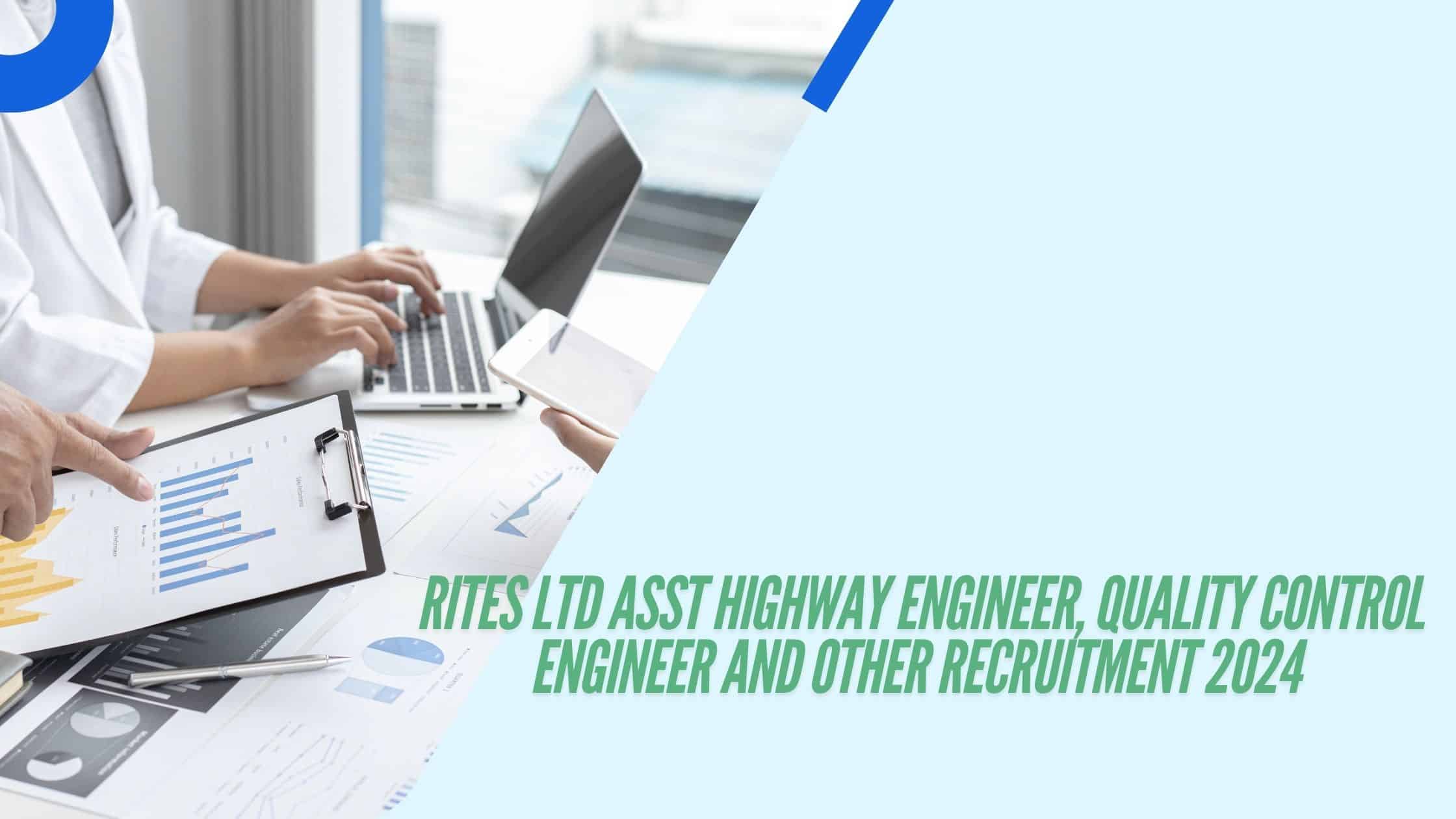 RITES Ltd Asst Highway Engineer, Quality Control Engineer And Other Recruitment 2024