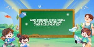 Swami Atmanand School Korba Lecturer or Teacher and Other Recruitment 2024