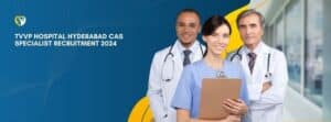 TVVP Hospital Hyderabad CAS Specialist Recruitment 2024