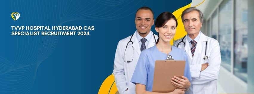 TVVP Hospital Hyderabad CAS Specialist Recruitment 2024