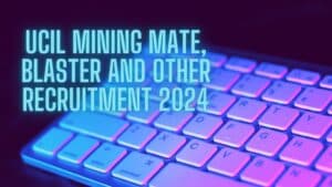 UCIL Mining Mate, Blaster And Other Recruitment 2024