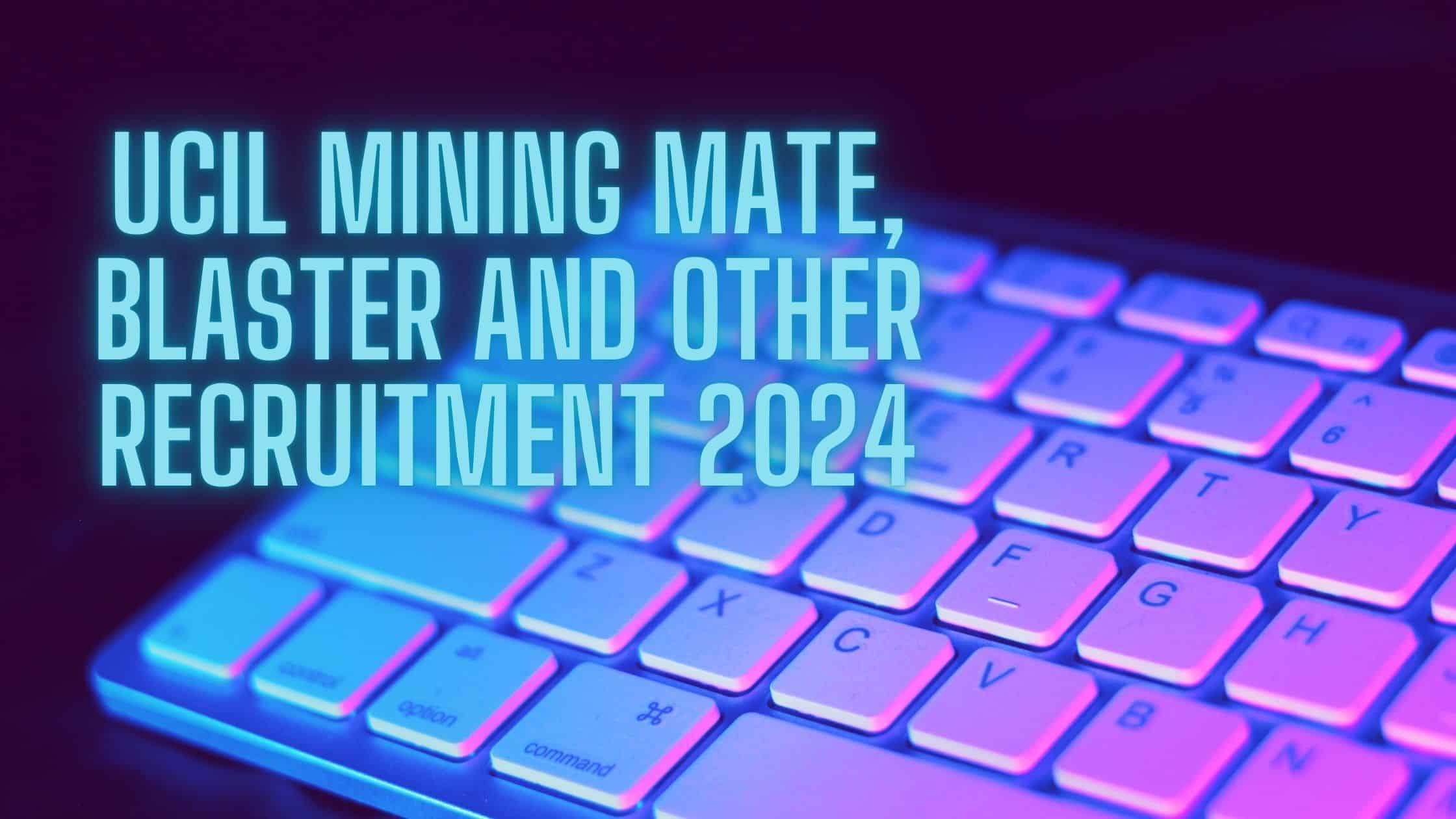 UCIL Mining Mate, Blaster And Other Recruitment 2024