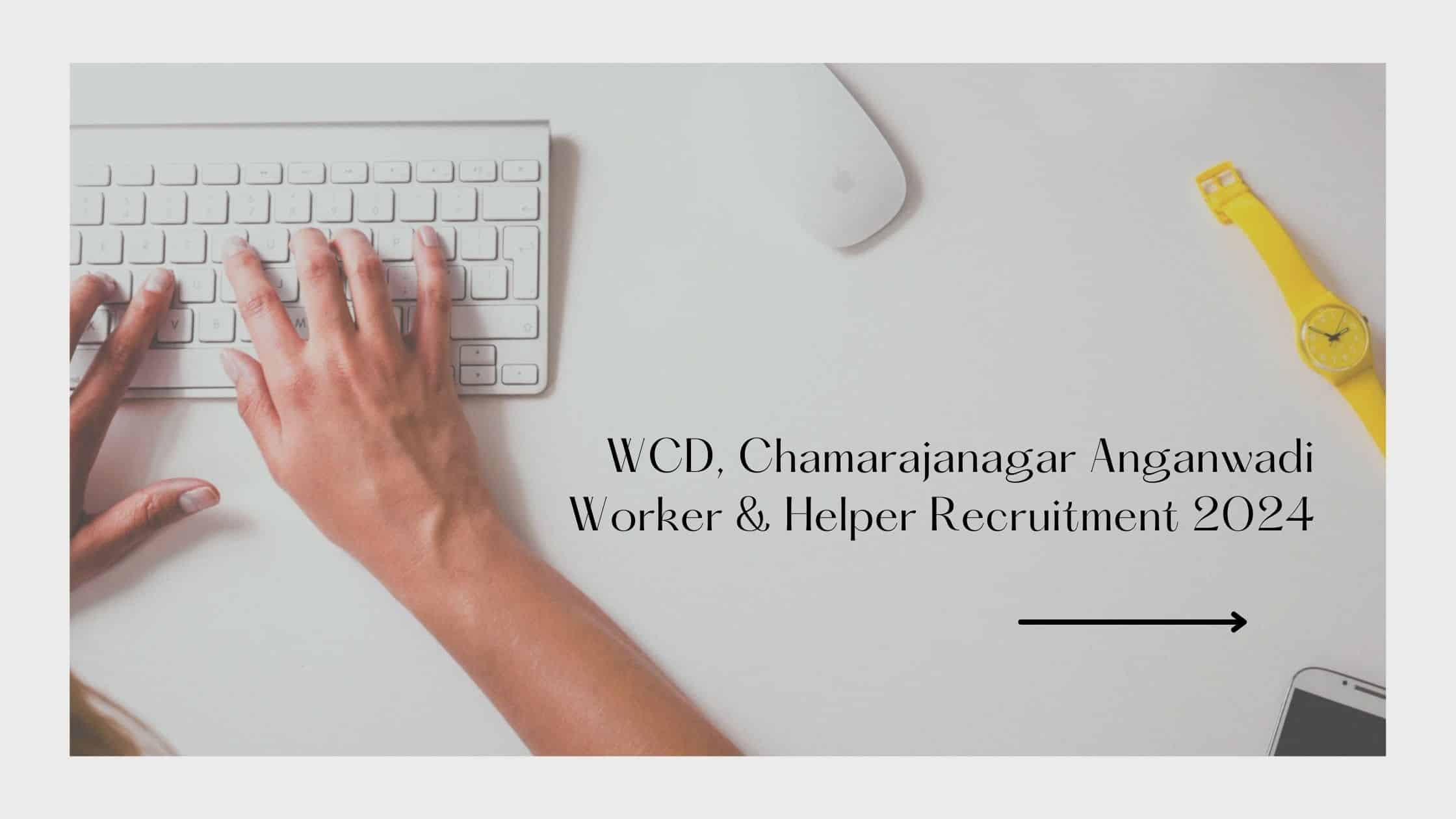 WCD, Chamarajanagar Anganwadi Worker & Helper Recruitment 2024