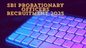 SBI PROBATIONARY OFFICERS Recruitment 2025